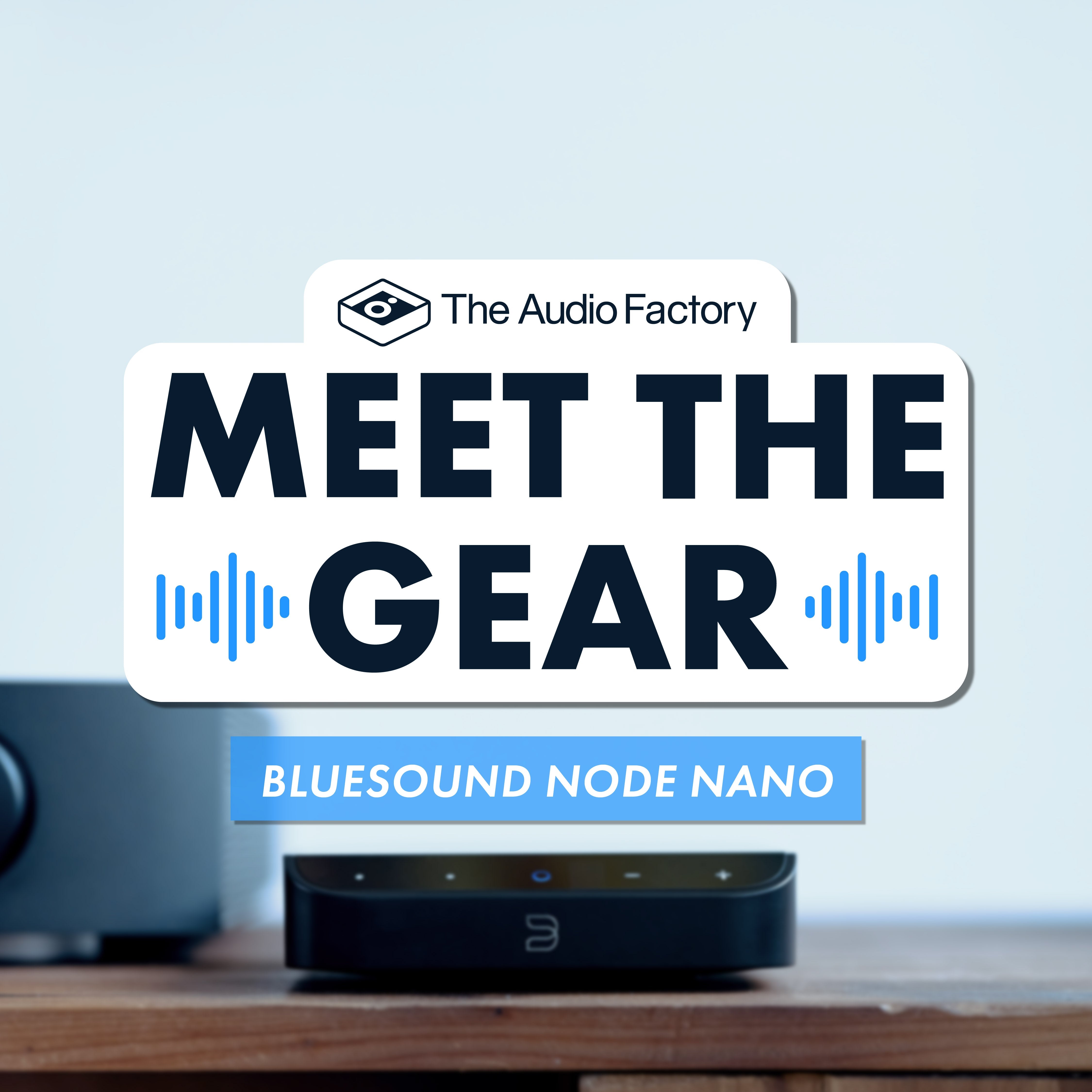 Meet the Gear: Bluesound NODE NANO – The Audio Factory