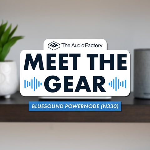 The Audio Factory Meet the Gear: Bluesound Powernode (N330) 