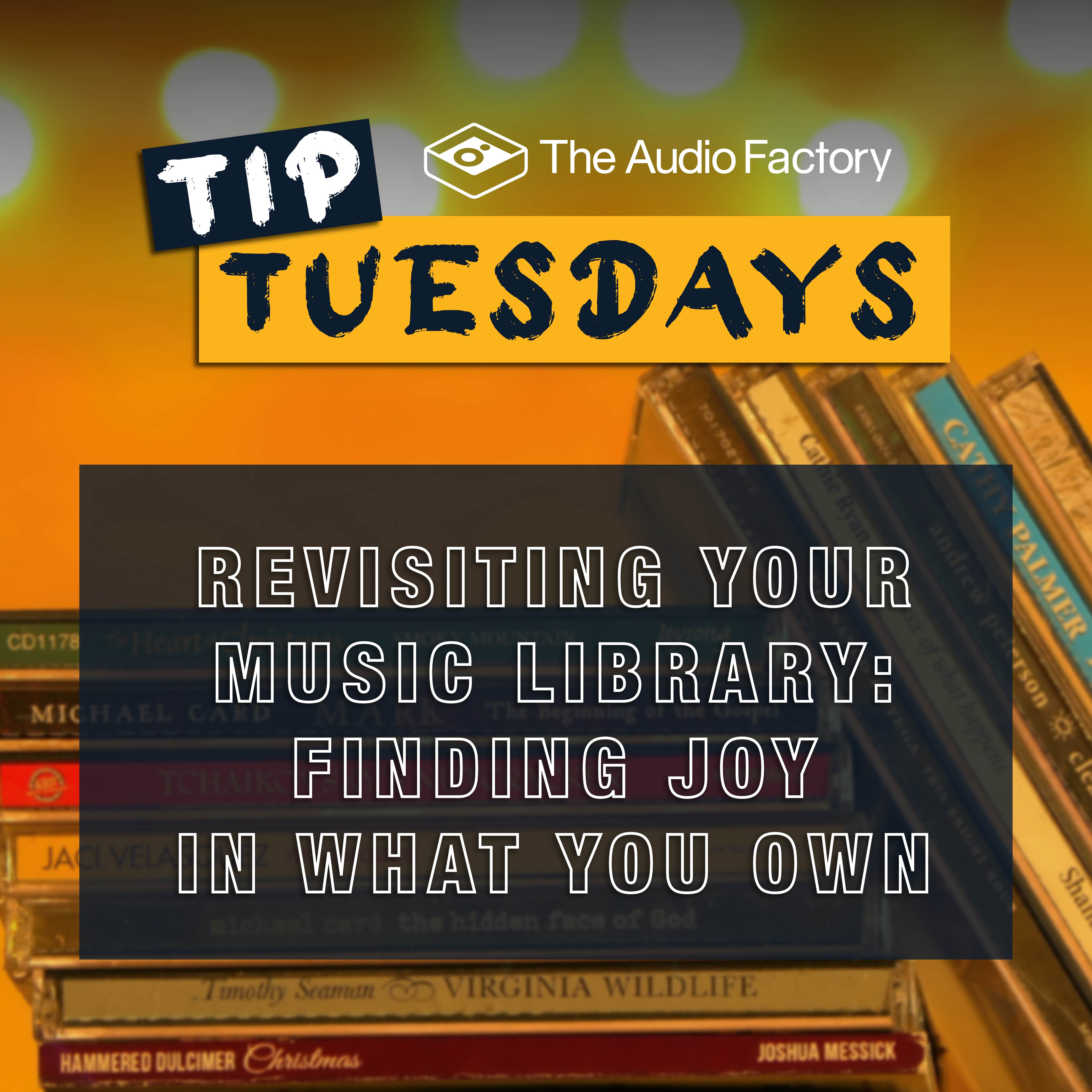 Tip Tuesdays Edition 66: Revisiting Your Music Library – Finding Joy i ...
