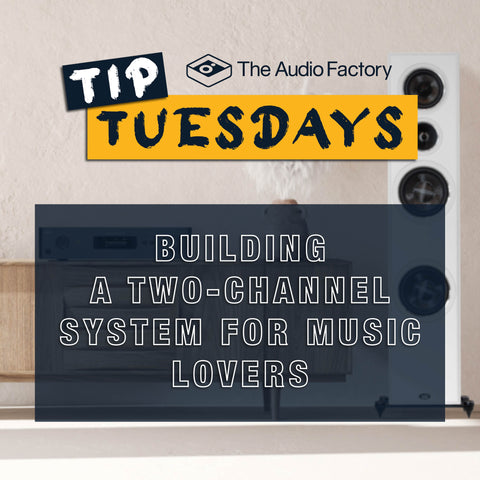 Tip Tuesdays: Building A Two-Channel System for Music Lovers