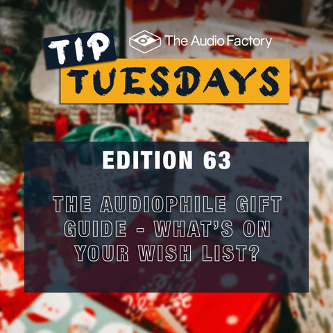 Tip Tuesdays Edition 63: The Audiophile Gift Guide – What’s on Your Wish List?