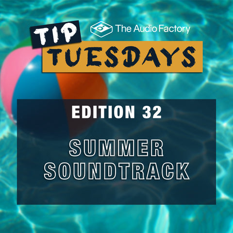 The Audio Factory Tip Tuesdays - Edition 32: summer soundtrack