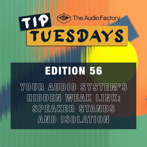The Audio Factory Tip Tuesdays Edition 56: Your Audio System’s Hidden Weak Link: Speaker Stands and Isolation