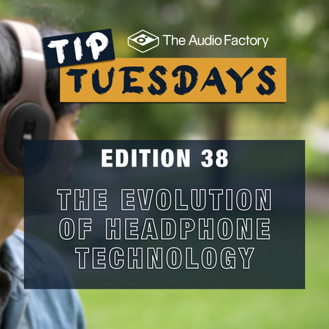 The Audio Factory Tip Tuesdays. Edition 38: The Evolution of Headphone Technology