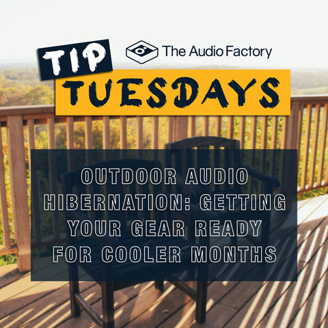 Tip Tuesdays: Outdoor Audio Hibernation: Getting Your Gear Ready for Cooler Months