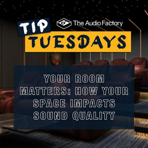 Tip Tuesdays: Your Room Matters - How Your Space Impacts Sound Quality